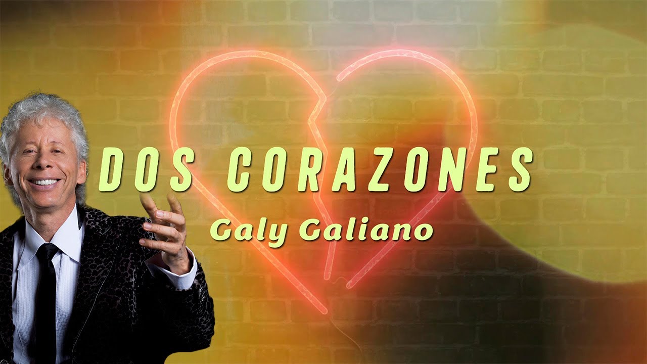 Dos Corazones &ndash; Galy Galiano | Video Lyric