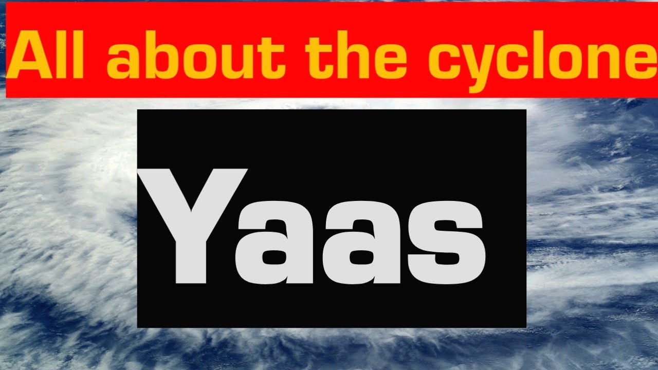 Cyclone Yaas|Yaas cyclone| Yaas cyclone information |what is Yaas? |Yaas meaning |yas cyclone