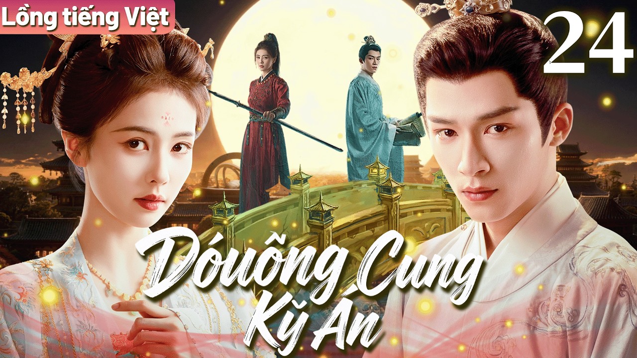 【Lồng tiếng Việt】Đường Cung Kỳ Án | Tập 24 | Nữ tướng Bạch Lộc đem lòng yêu học giả Vương Tinh Việt.