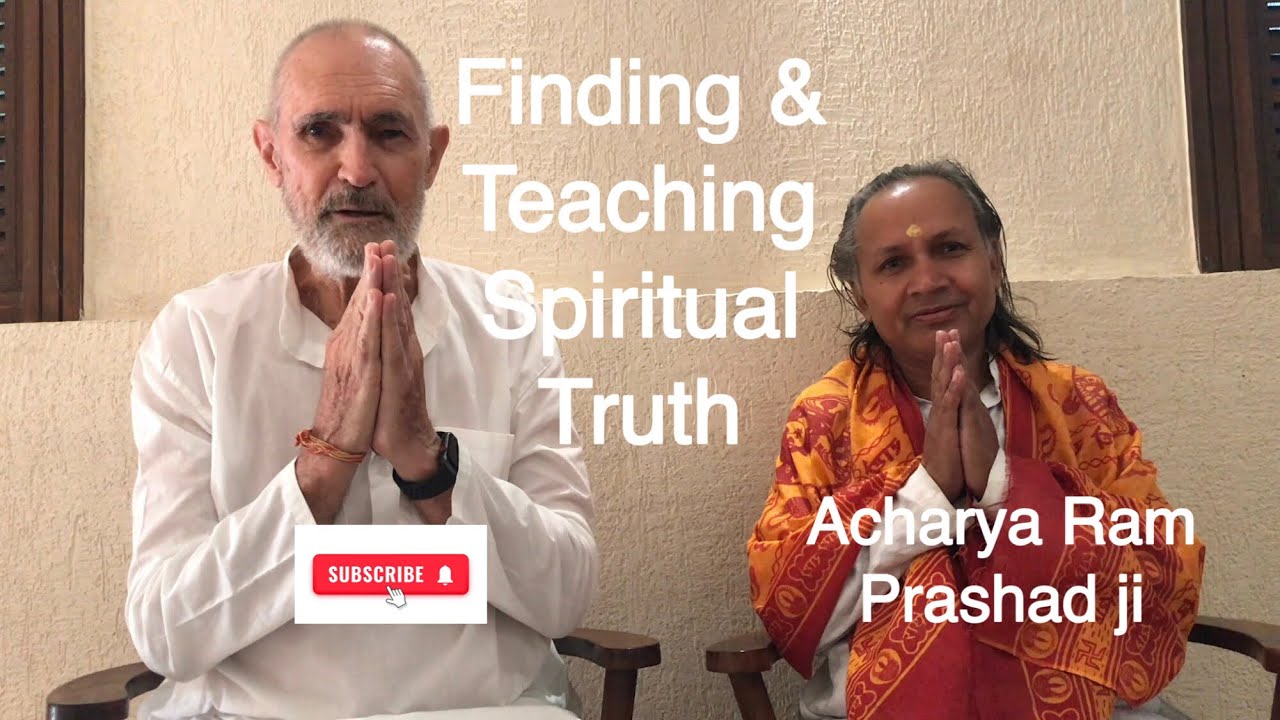 Finding and Teaching Spiritual Truth-Acharya Ram Prashad Ji