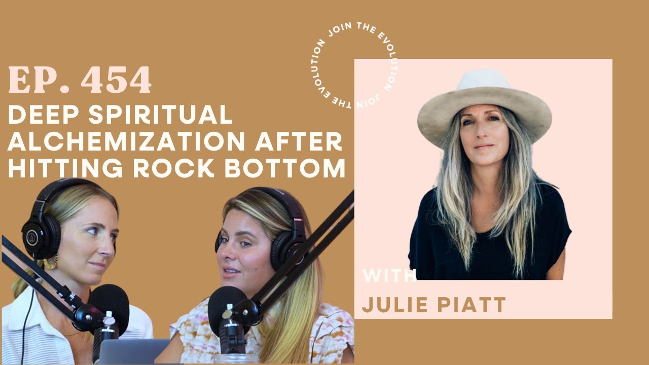 Ep. 454 - Deep Spiritual Alchemization after Hitting Rock Bottom with Julie Piatt