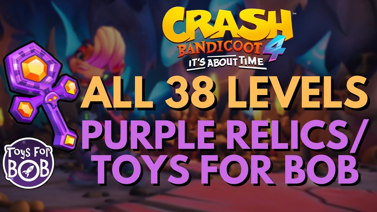 All 38 Levels with the Purple Relic, Toys for Bob, Developer Times beaten! Crash Bandicoot 4