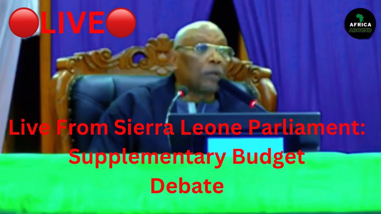 🔴LIVE🔴 From Sierra Leone Parliament: Supplementary Budget Debate, 👀MUST WATCH👀