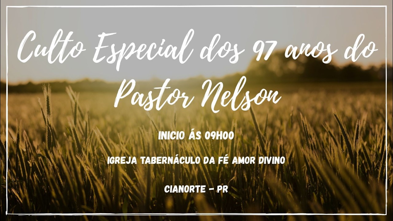 07.02.2026 | Tabernáculo da Fé Amor Divino Cianorte - Pr - Culto Especial dos 97 anos do Pr. Nelson