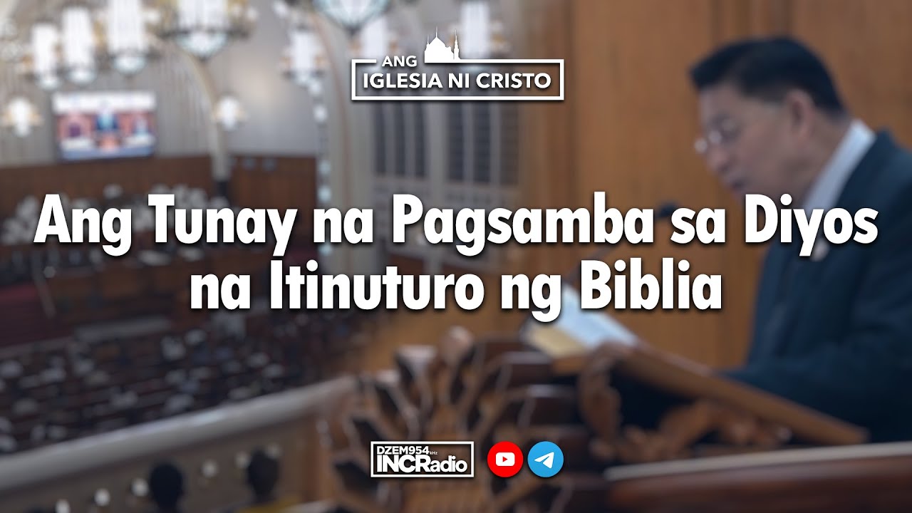Ang Tunay na Pagsamba sa Diyos na Itinuturo ng Biblia | Ang Iglesia Ni Cristo