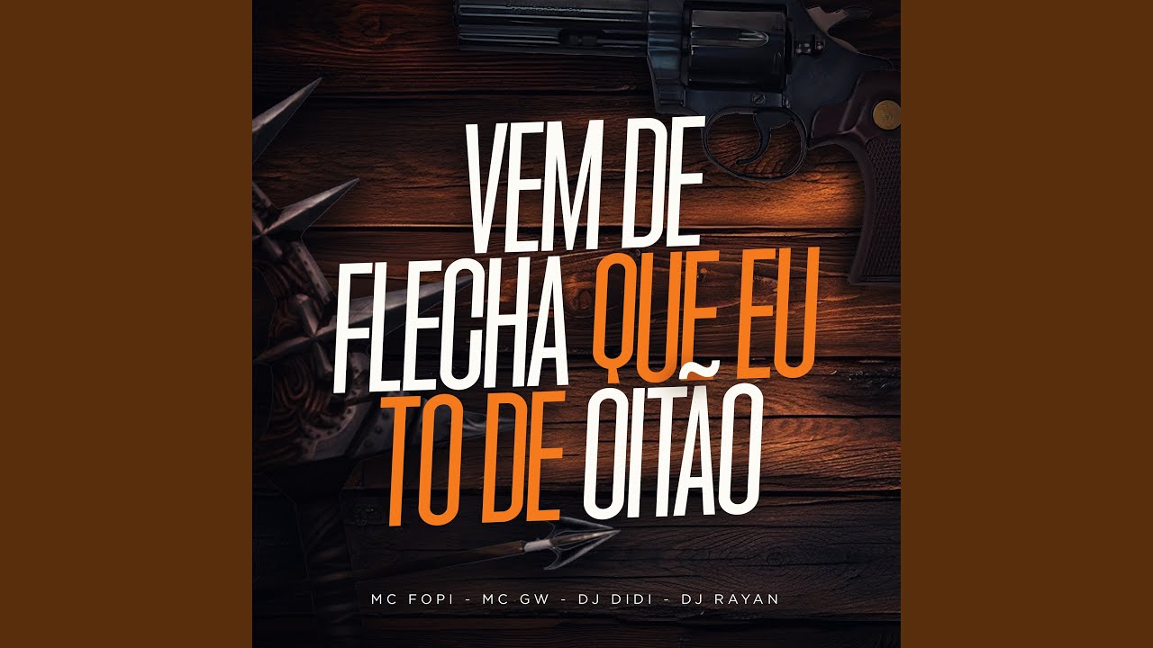 Vem de Flecha Que Eu To de Oitao