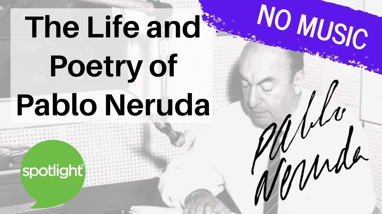 The Life and Poetry of Pablo Neruda | NO MUSIC | practice English with Spotlight