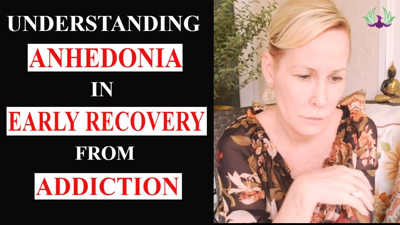 Understanding Anhedonia in Early Recovery from Addiction