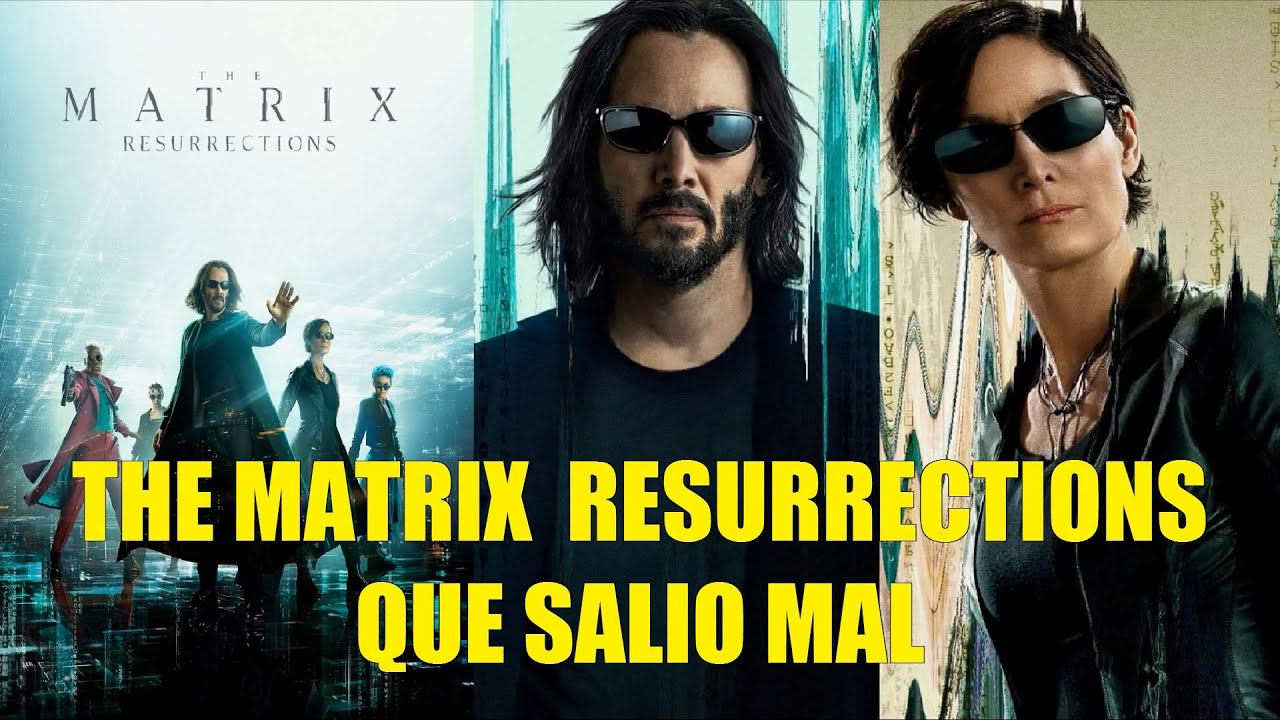 THE MATRIX RESURRECTIONS QUE SALIO MAL RESEÑA RESUMEN EXPLICACIÓN HISTORIA FINAL