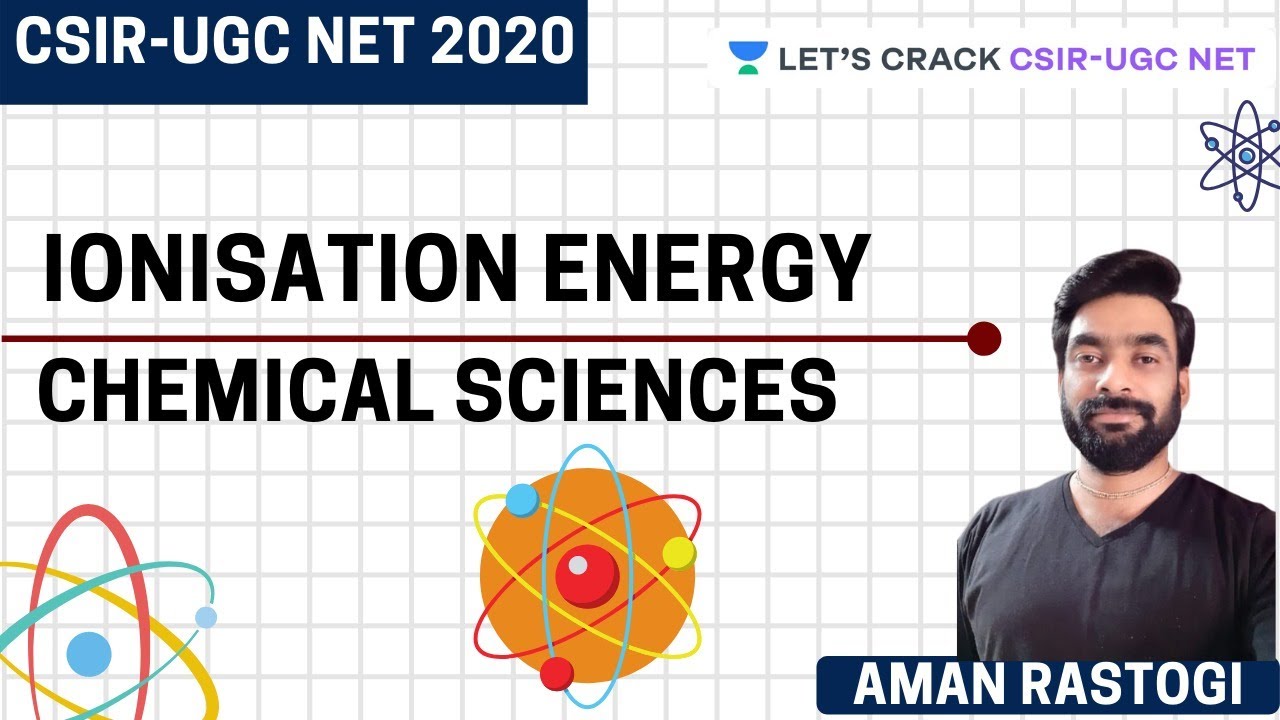 Ionization Energy | Chemical Sciences | CSIR-UGC NET 2020 | Aman Rastogi