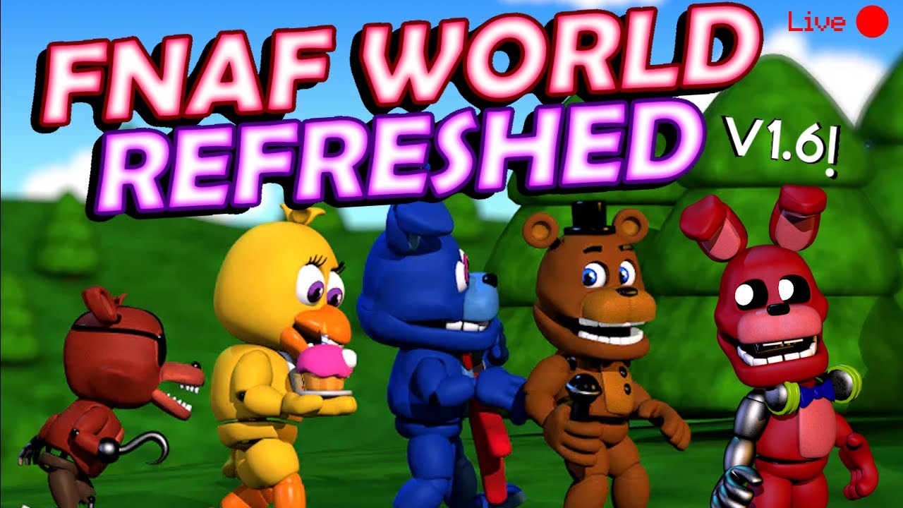 FNAF WORLD REFRESHED VERSION 1.6 GAMEPLAY LIVE! (FNAF World Refreshed Update!)