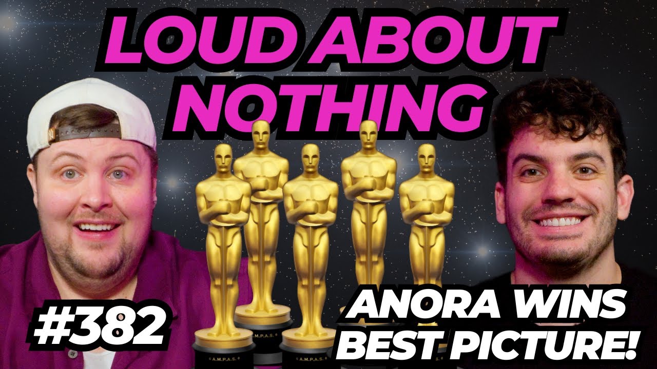 Anora wins best picture! | LOUD ABOUT NOTHING PODCAST #382