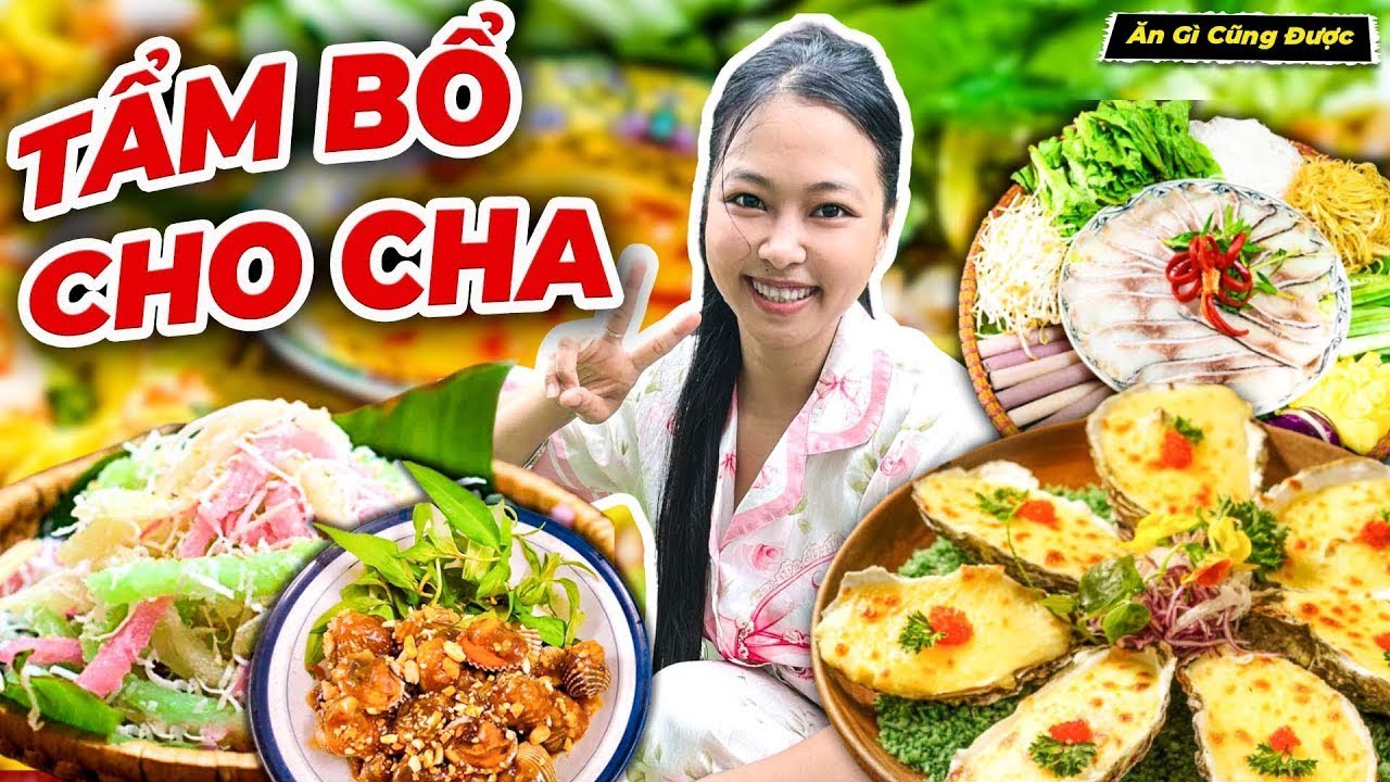 Tổng Hợp Công Thức Món Ngon Tẩm Bổ Cho Cha P.2 - Ăn Gì Cũng Được