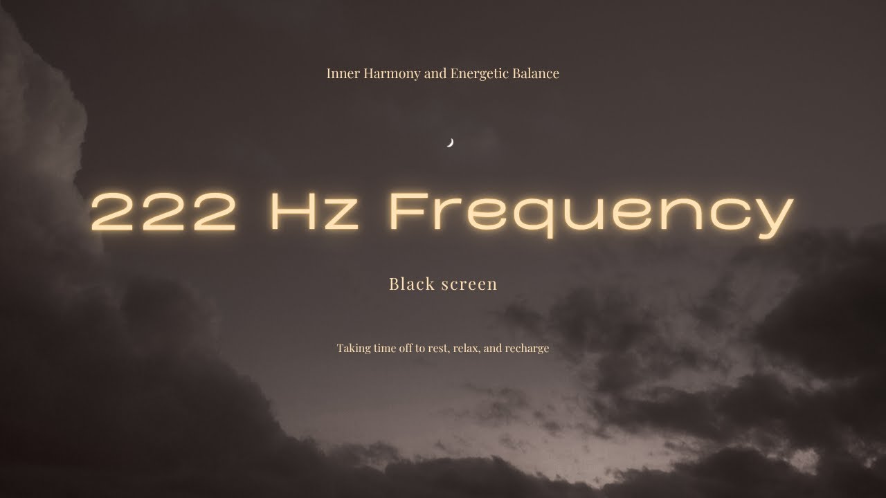 222 Hz Frequency &ndash; Inner Harmony and Energetic Balance &ndash; Black Screen &ndash; Sleep Music