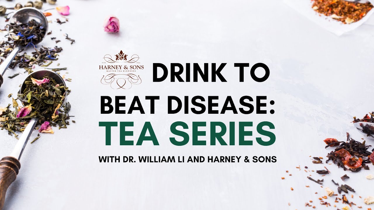 Drink To Beat Disease: Tea Series with Dr. William Li and Harney & Sons