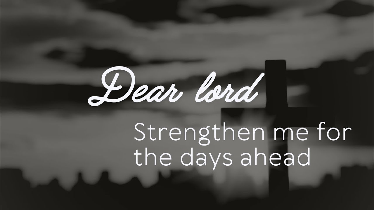 Strengthen me for the days ahead Lord 🙏