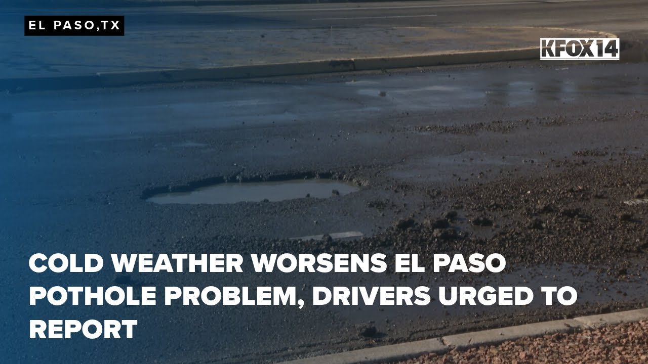 Cold weather worsens El Paso pothole problem, drivers urged to report