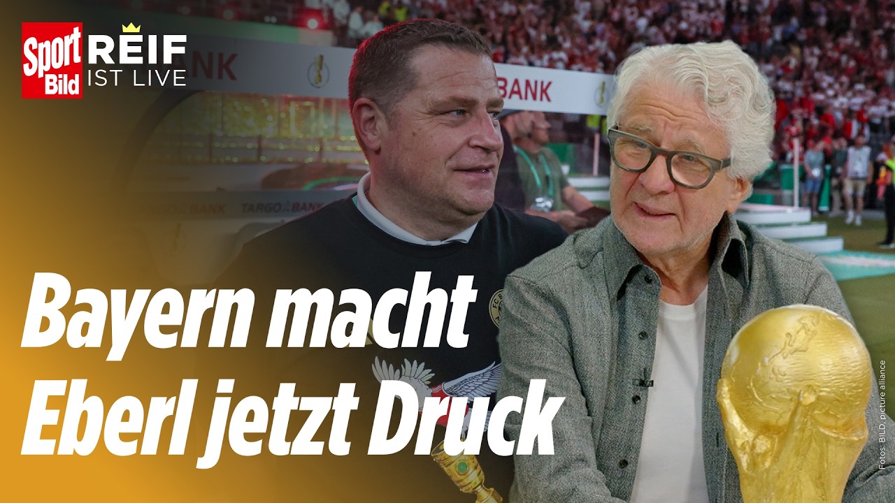 Bayern erh&ouml;ht Transfer-Druck: Reif-Analyse zum &bdquo;Eberl-Ultimatum&ldquo; | Reif ist Live
