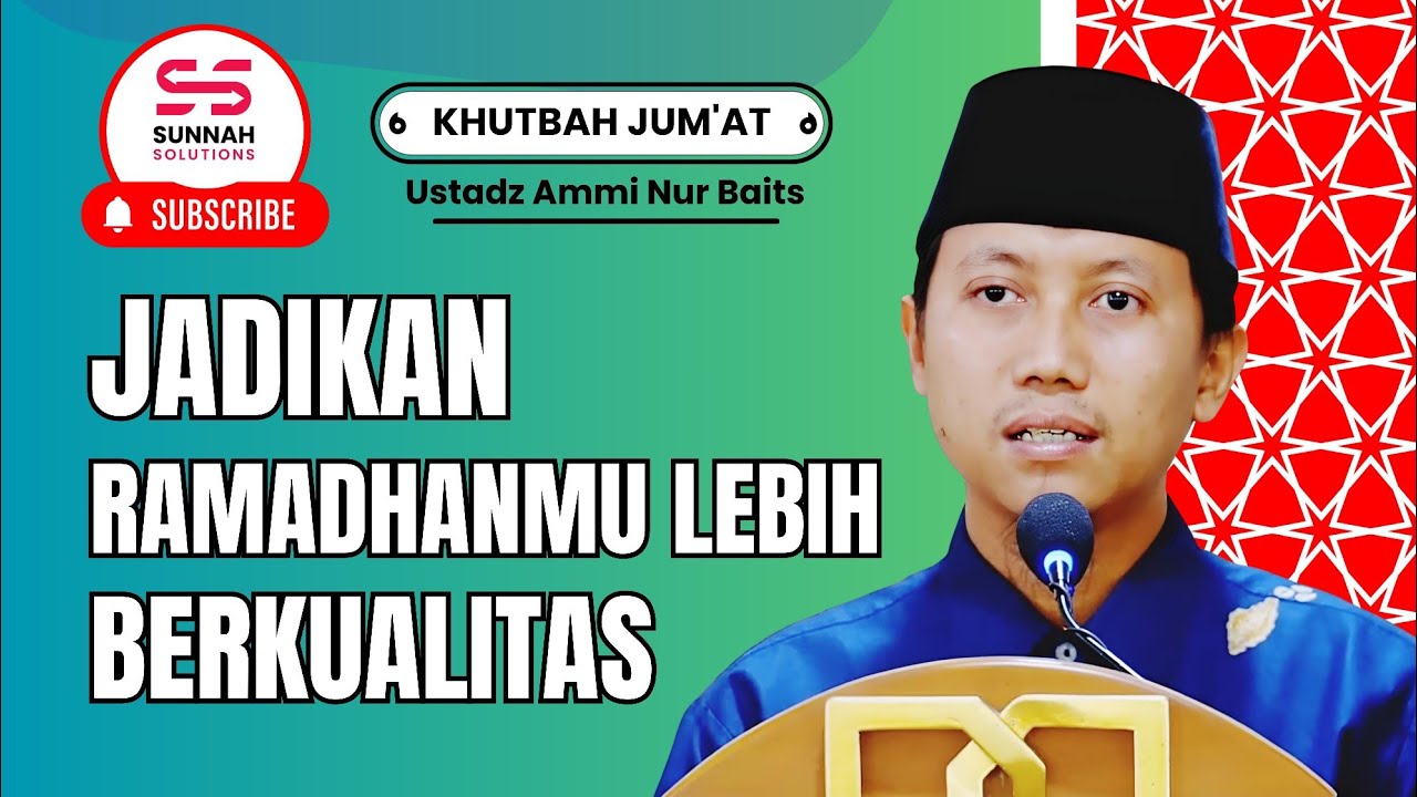 Khutbah Jum'at - Jadikan Ramadhanmu Lebih Berkualitas! | Ustadz Ammi Nur Baits
