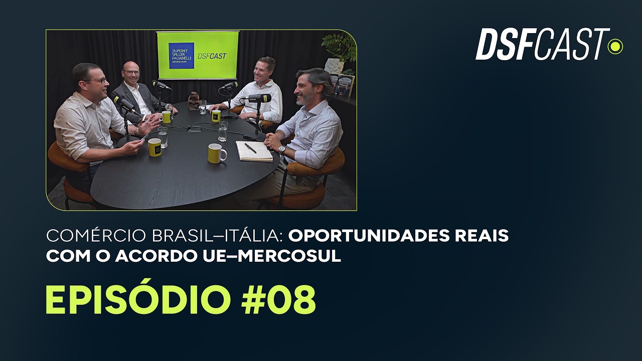 DSF CAST EP 08 | COMÉRCIO BRASIL – ITALIA: Oportunidades com o Acordo Comunidade Europeia e Mercosul
