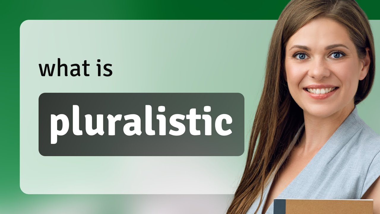 Pluralistic | what is PLURALISTIC meaning