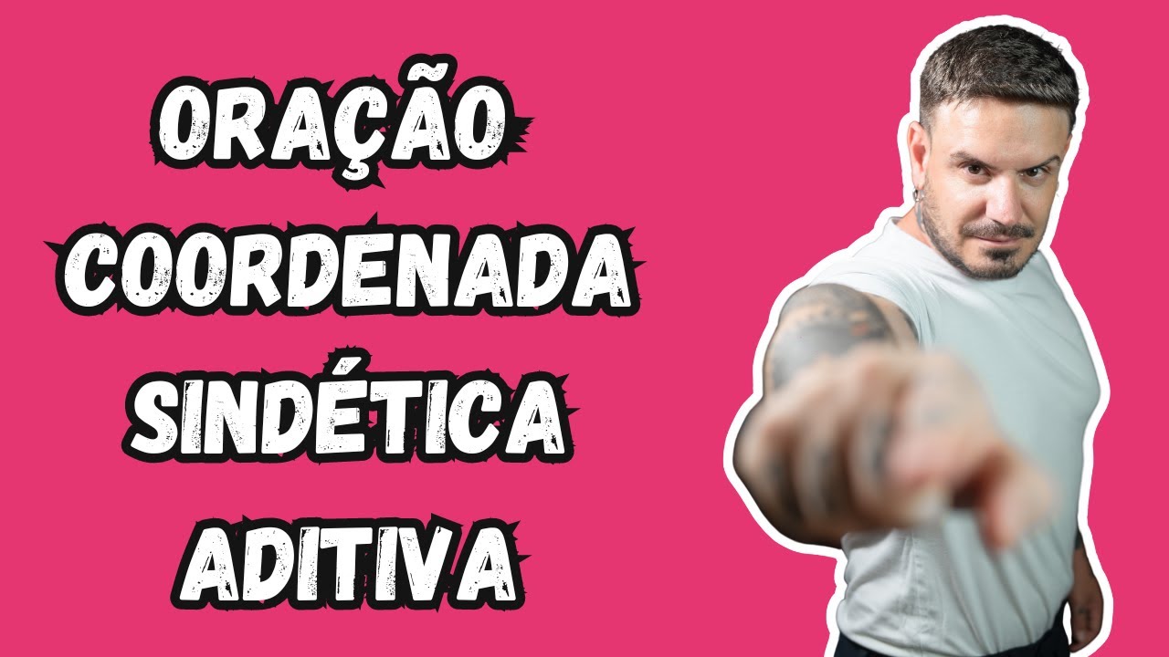 ORAÇÃO COORDENADA SINDÉTICA ADITIVA [Pablo Jamilk]