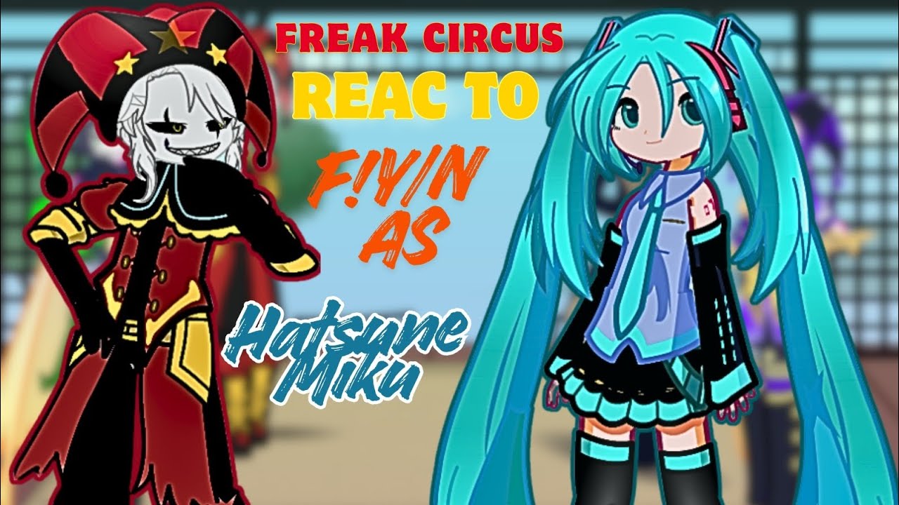 THE FREAK CIRCUS REACT F!Y/N AS HATSUNE MIKU! 🎤💙 || GL2