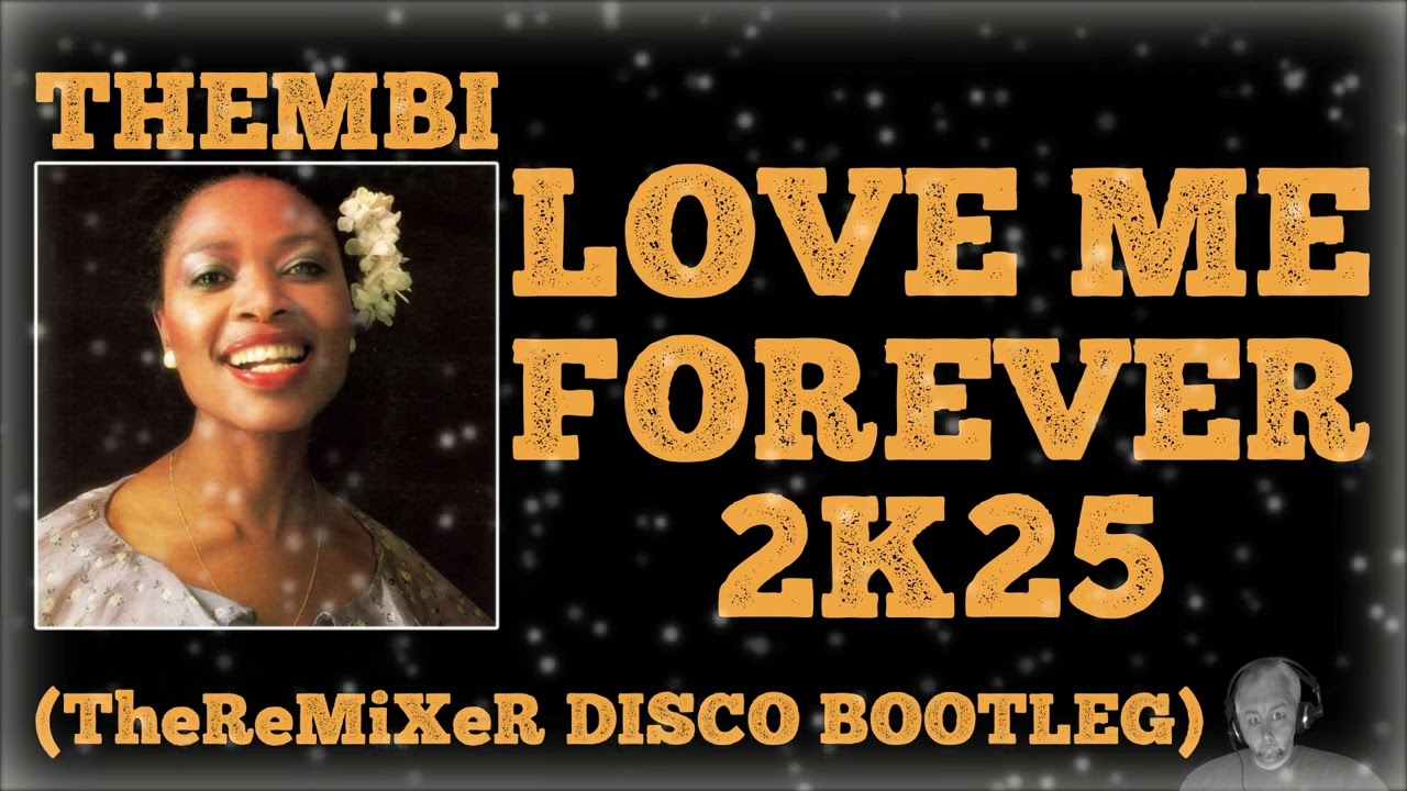 THEMBI - LOVE ME FOREVER '25 (TheReMiXeR DISCO BOOTLEG)