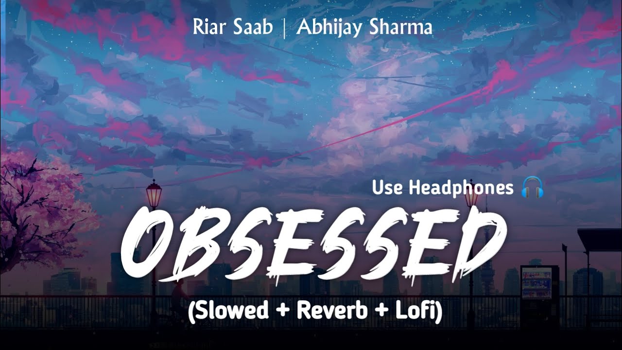 Obsessed Lofi Mix | Slowed And Reverb | Riar Saab | Trending Lofi Song | SSR Lofi