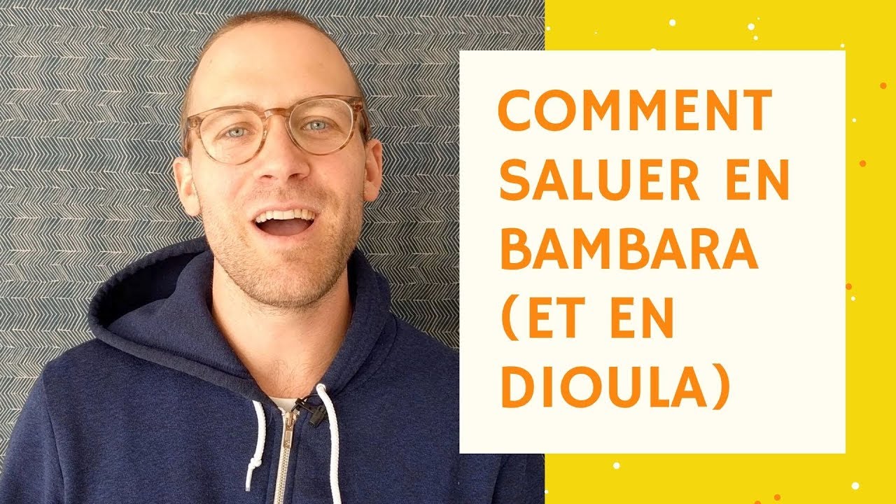 Comment saluer en bambara (dioula et malinké)