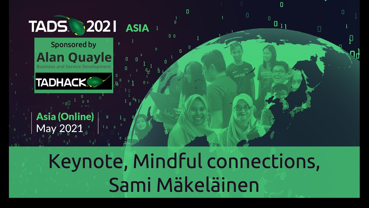 TADSummit Asia 2021 Keynote, Mindful connections, Sami M&auml;kel&auml;inen
