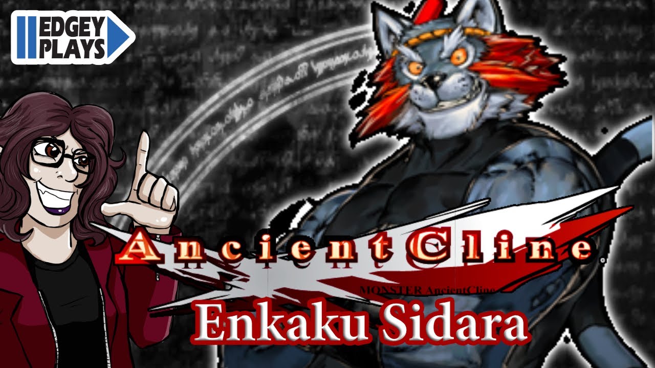 Edgey Plays MONSTER Ancient Cline - Enkaku Sidara