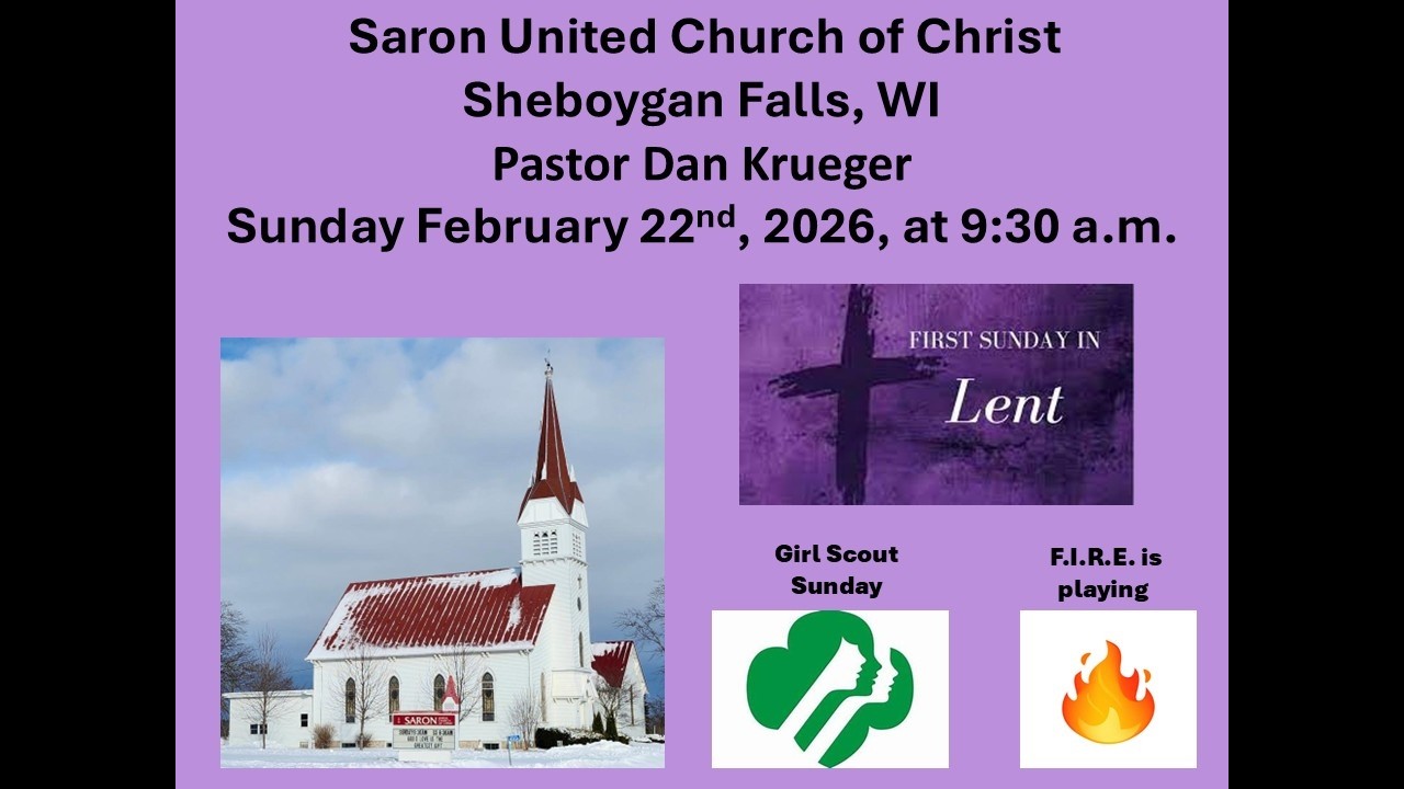 Sunday February  22nd,  2026,  Saron UCC, Sheboygan Falls  Pastor Dan Krueger
