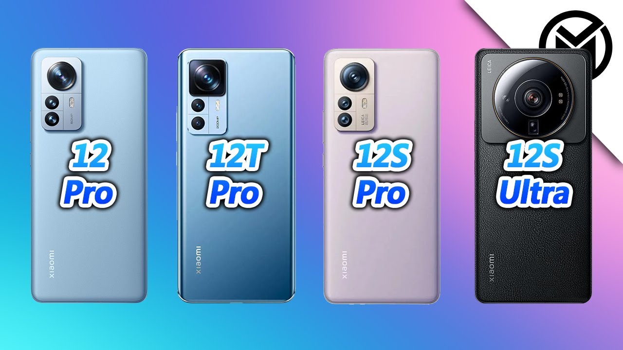 Xiaomi 12 Pro vs Xiaomi 12T Pro vs Xiaomi 12S Pro vs Xiaomi 12S Ultra