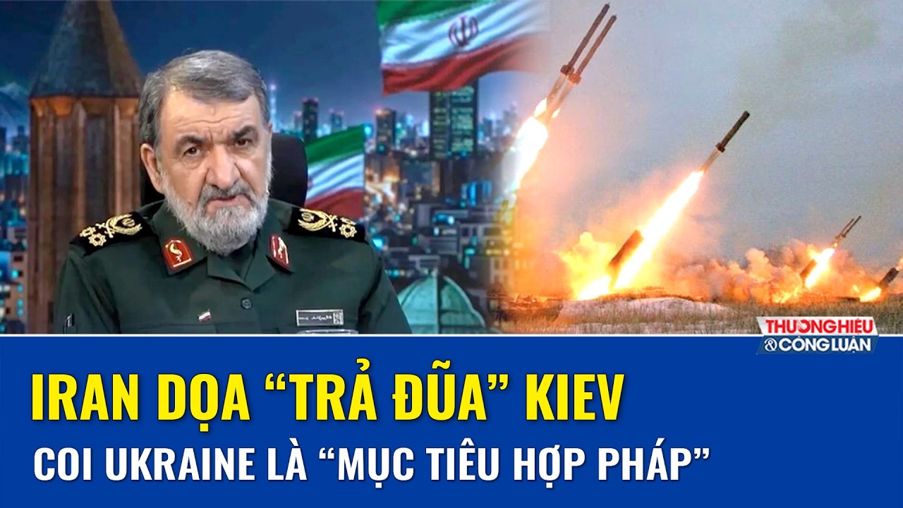 Iran tuyên bố coi Ukraine là “mục tiêu hợp pháp”, dọa “trả đũa” Kiev đến cùng