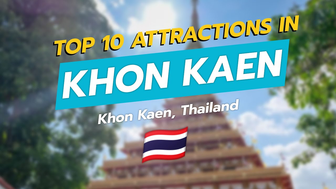 Top 10 Must-See Attractions in Khon Kaen, Thailand! 🇹🇭✨
