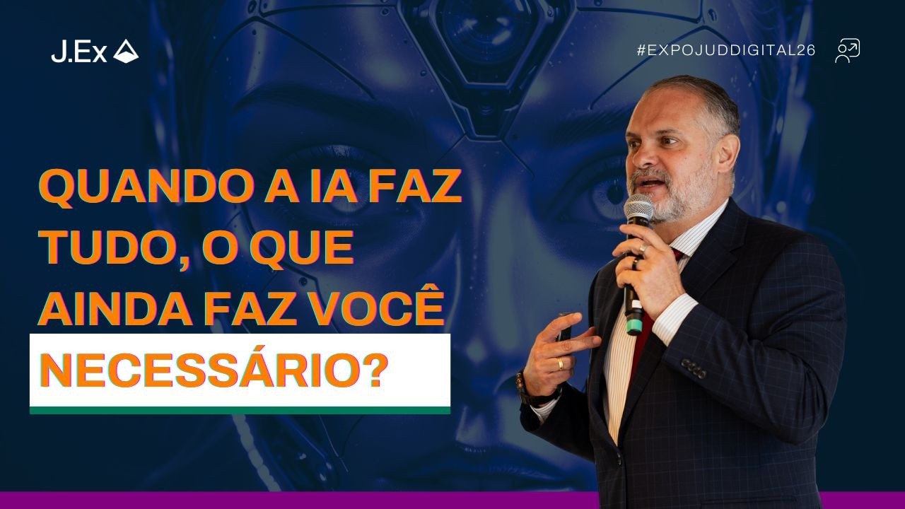 QUANDO A IA FAZ TUDO, O QUE AINDA FAZ VOCÊ NECESSÁRIO? | EXPOJUD DIGITAL 2026 | J.EX