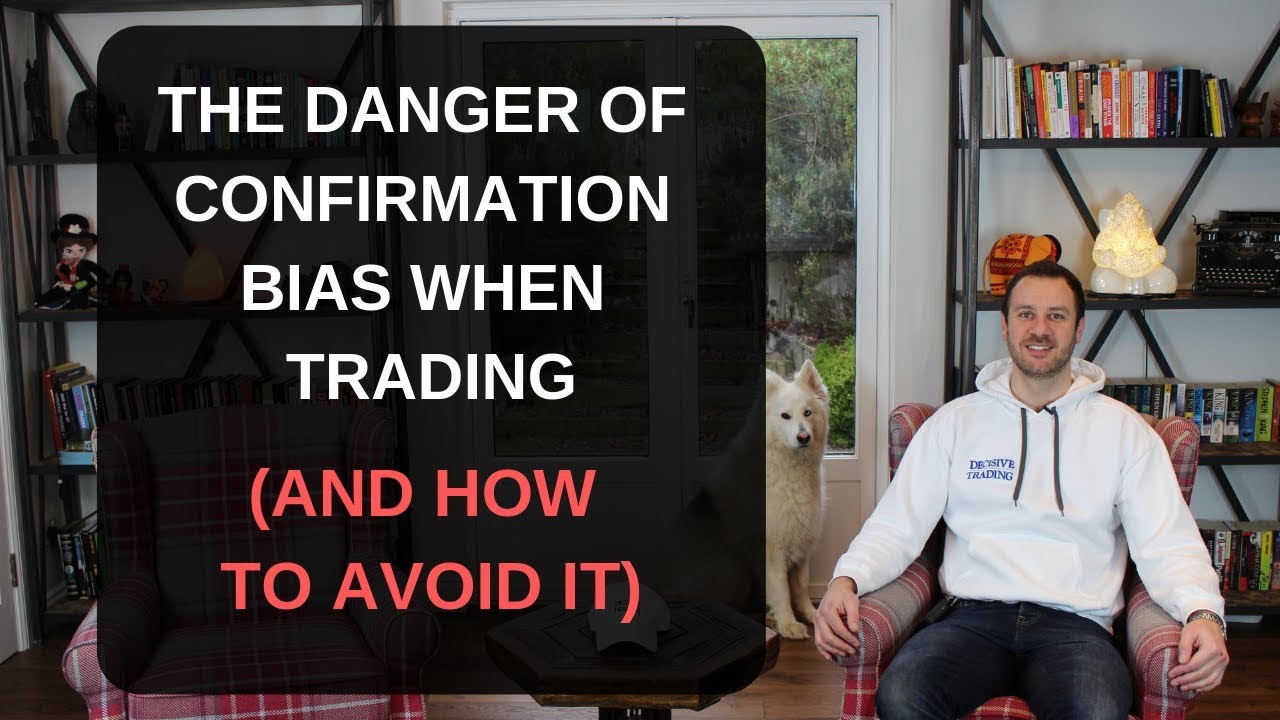 The Danger of Confirmation Bias When Trading - And How to Fix It