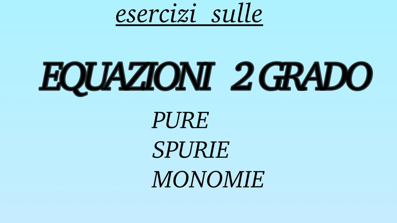 Esercizi| EQUAZIONI PURE, SPURIE , MONOMIE