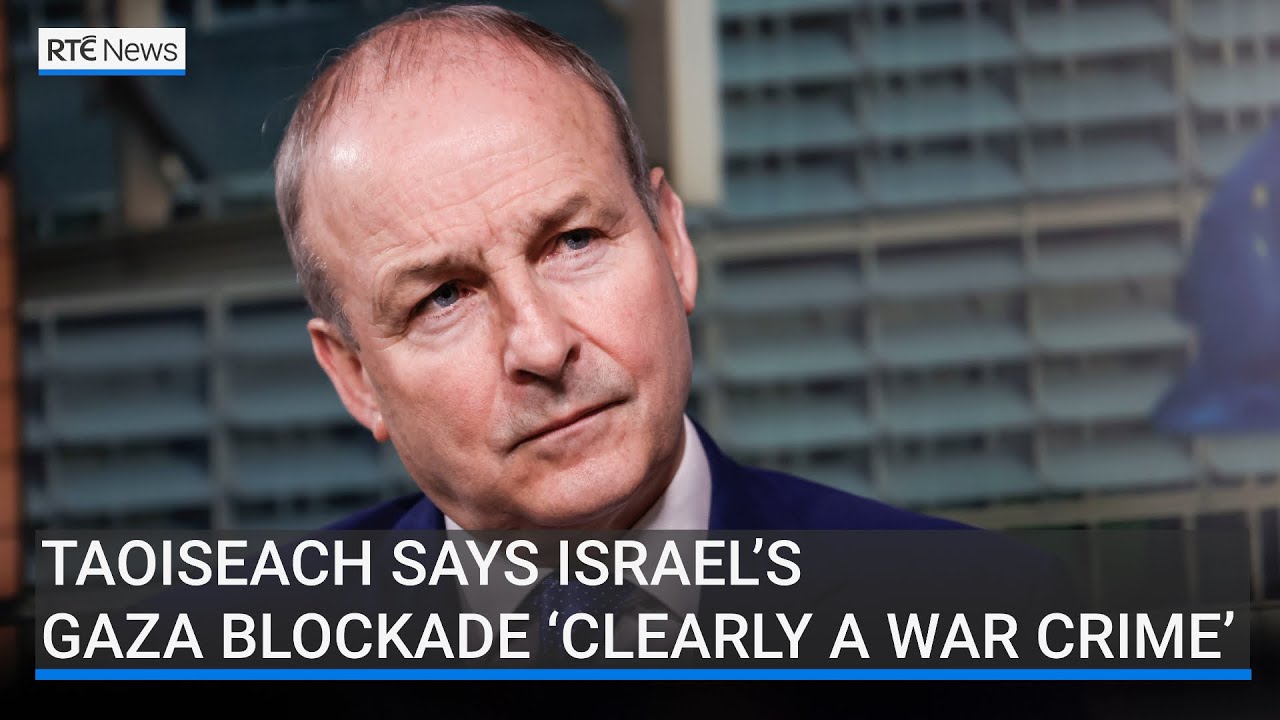 Taoiseach Micheál Martin says Israel’s Gaza blockade ‘clearly constitutes a war crime’