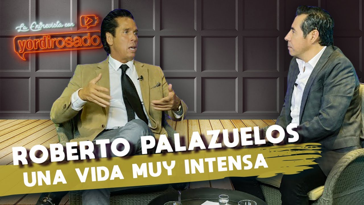 ROBERTO PALAZUELOS, una vida MUY INTENSA | La entrevista con Yordi Rosado