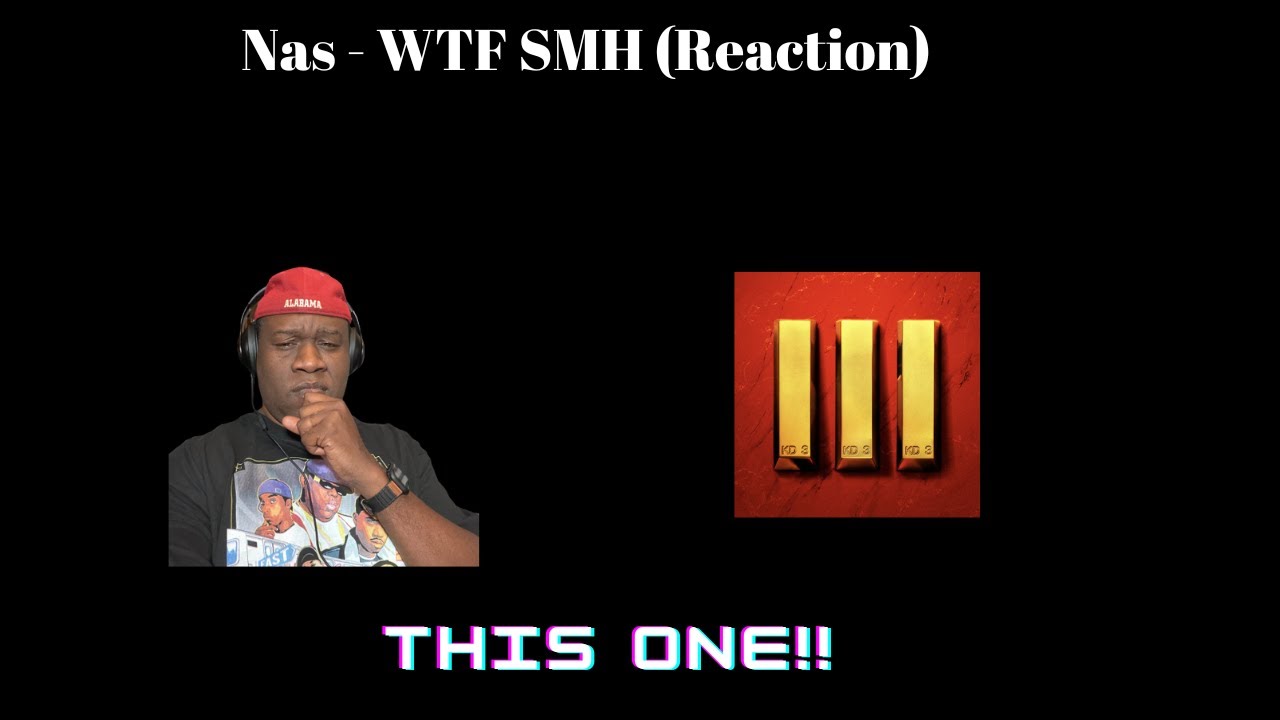 Nas - WTF SMH (Reaction)