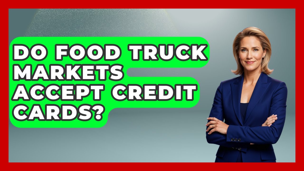 Do Food Truck Markets Accept Credit Cards? - Pocket Friendly Adventures