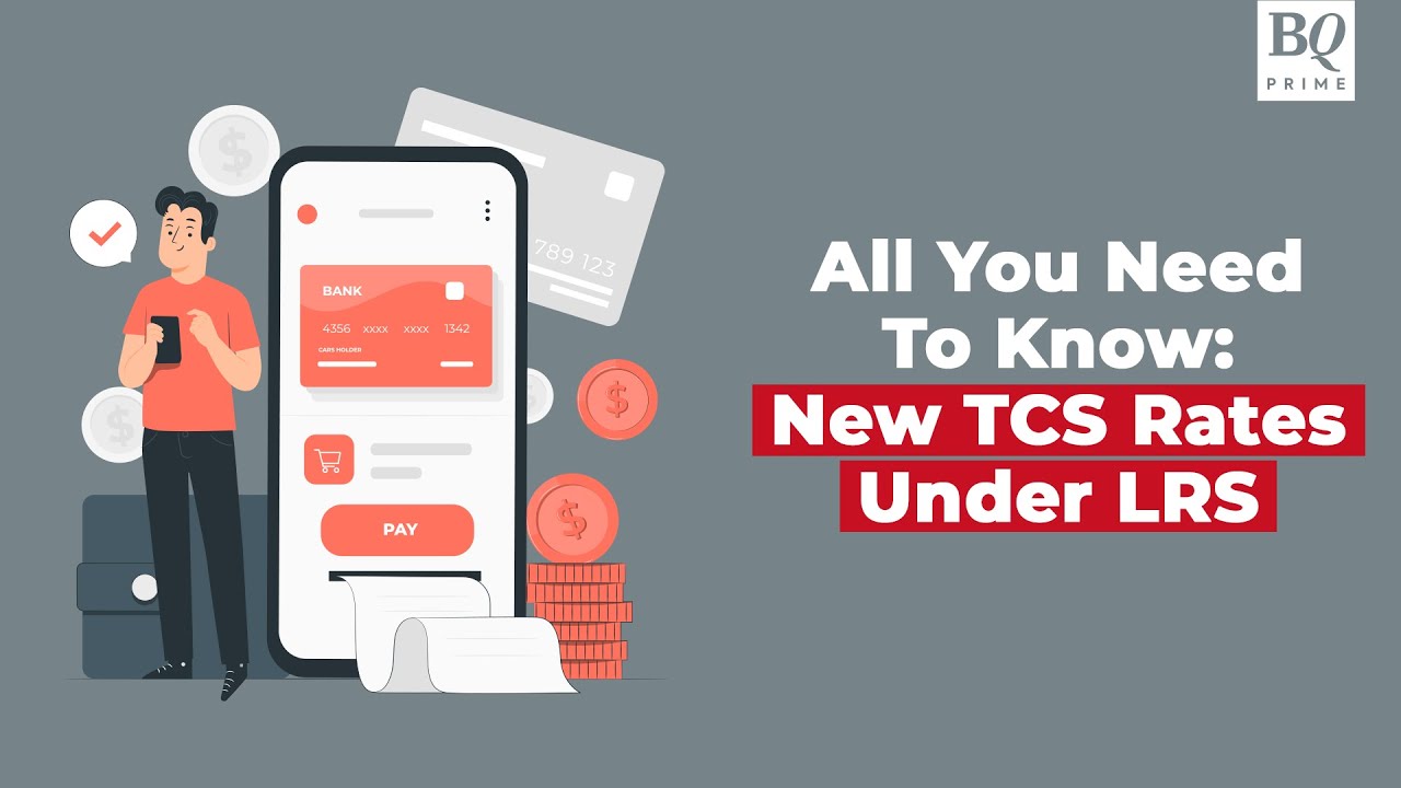 New TCS Rates Under LRS: Here's All You Need To Know | BQ Prime