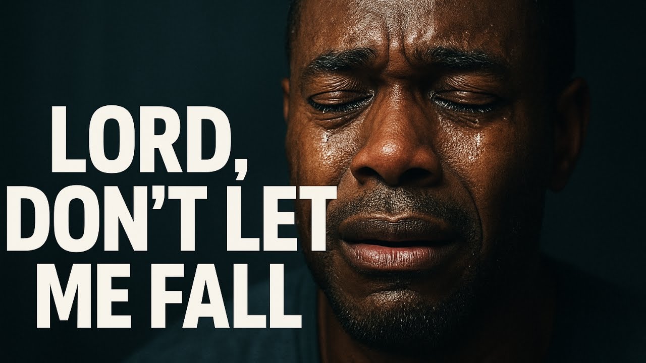 Lord, Don’t Let Me Fall
