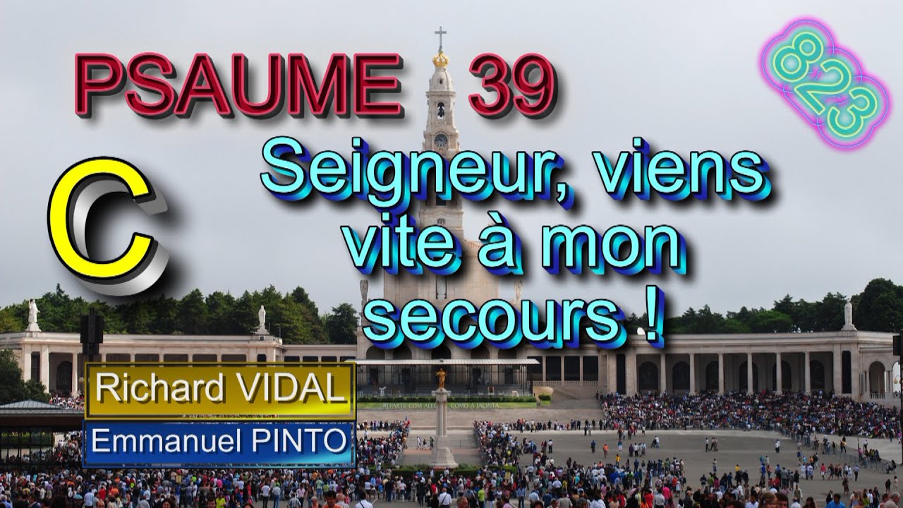 Psaume 39 - Seigneur, viens vite à mon secours ! - 20e dimanche du TO C -  - Richard VIDAL - N°823