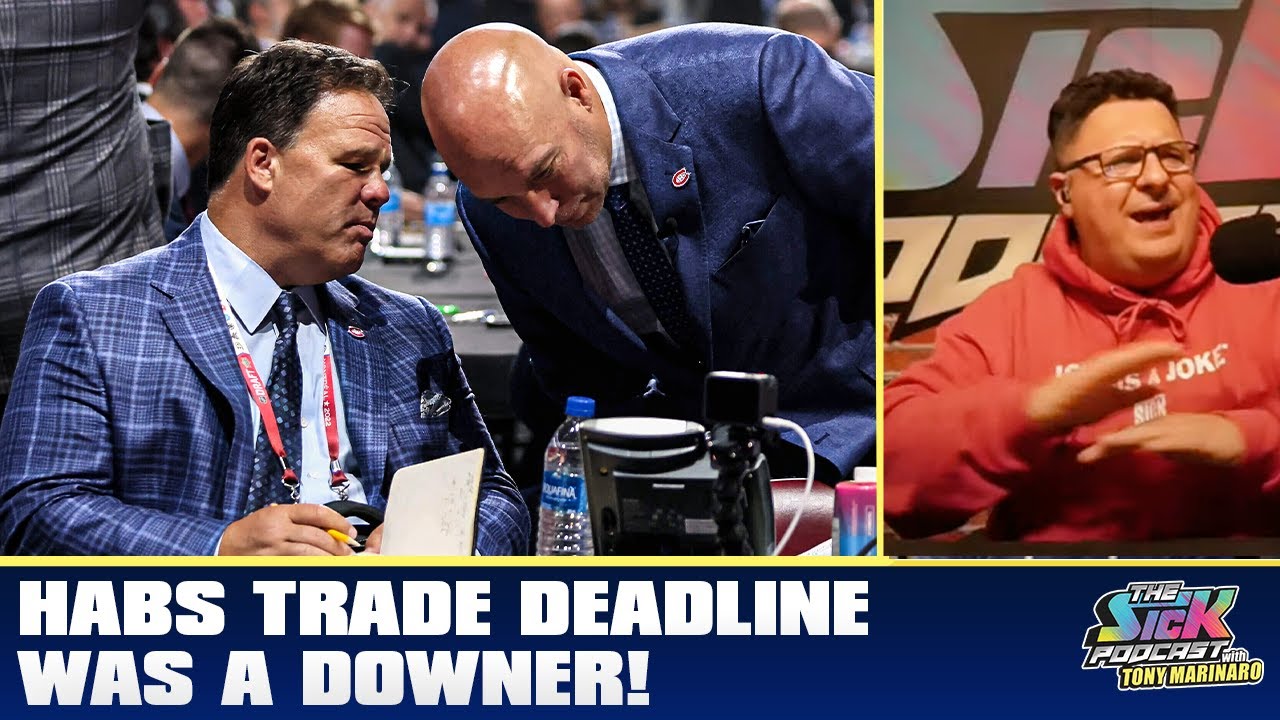 Habs Trade Deadline Was A Downer! | The Sick Podcast with Tony Marinaro March 3 2023