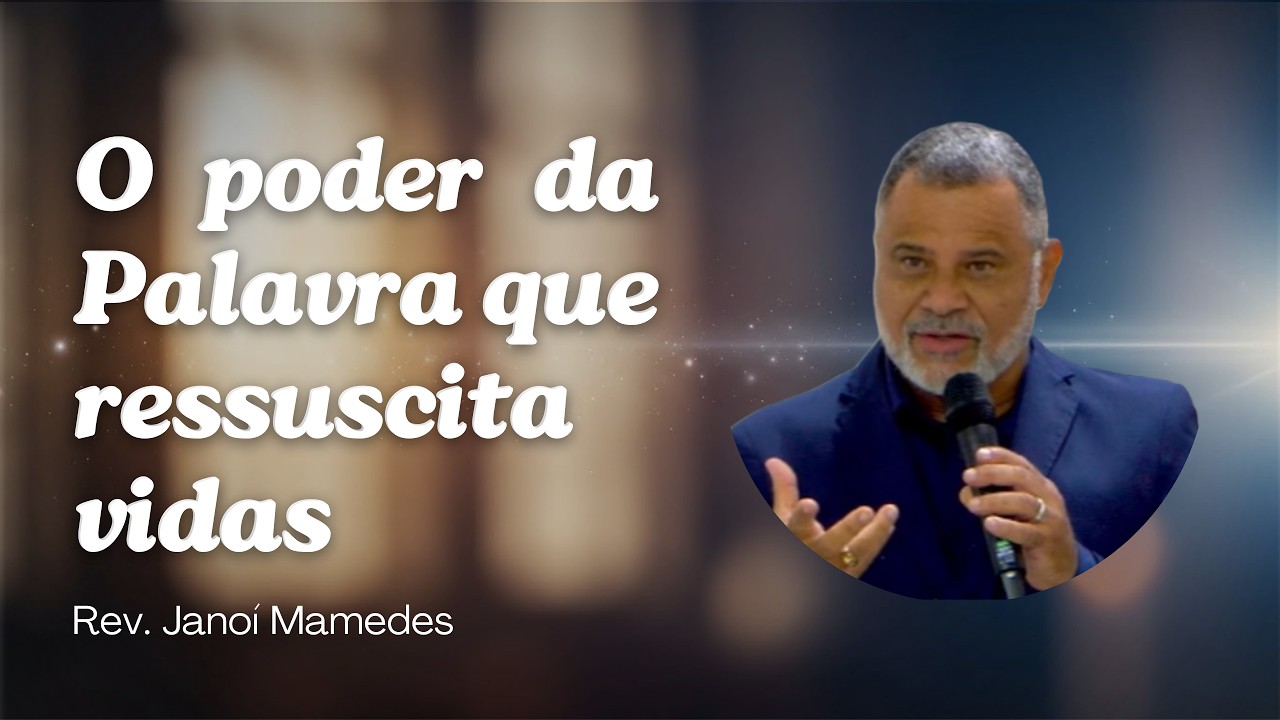 Rev. Janoí Mamedes - O poder da Palavra que ressuscita vidas