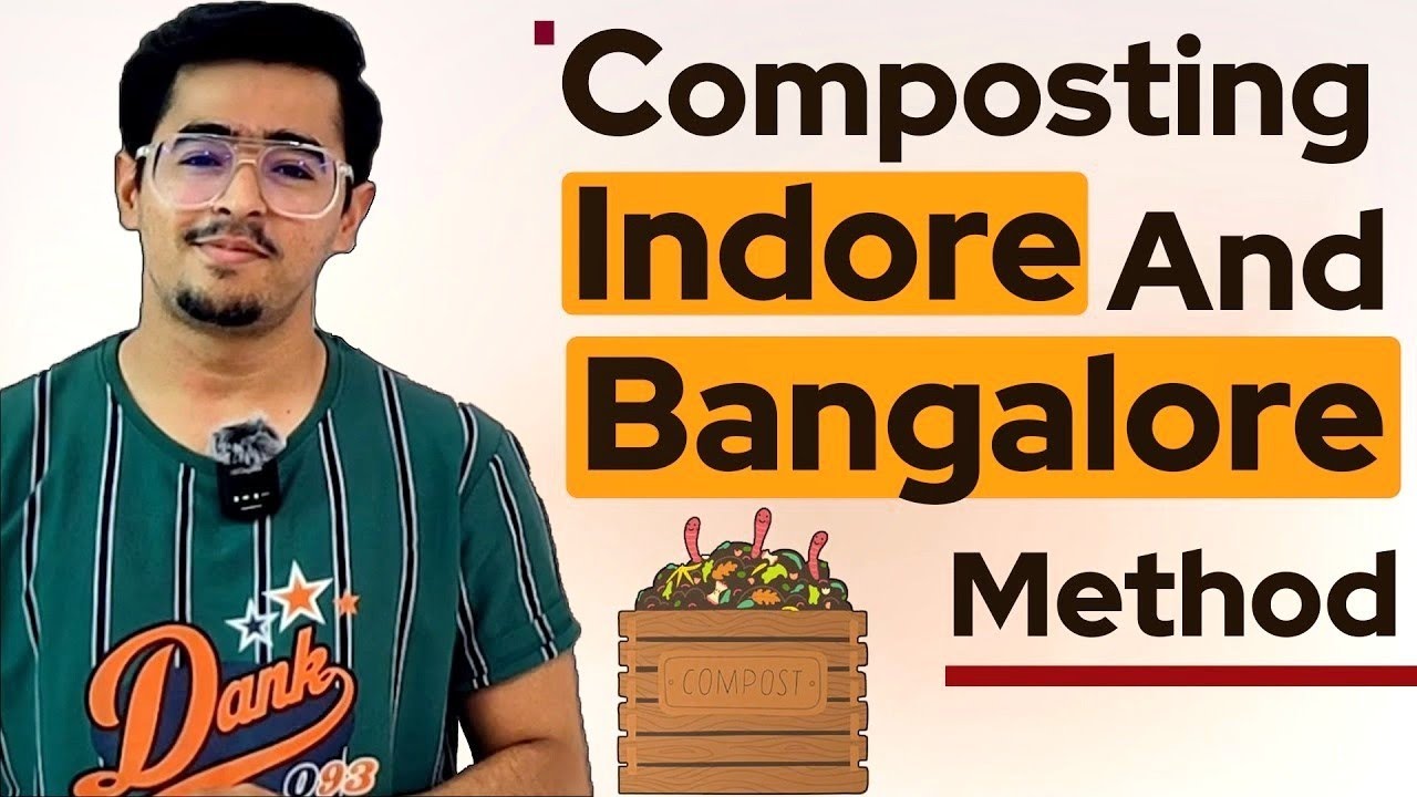 COMPOST - ITS TYPES AND METHODS OF COMPOSTING -  INDORE AND BANGALORE METHOD 