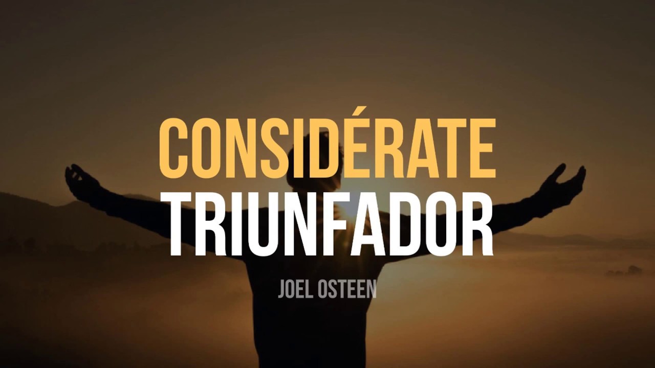 Considérate Triunfador - Por Joel Osteen